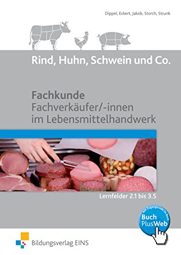 Rind, Huhn, Schwein und Co.: Fachkunde Fachverkäufer/ -innen im Lebensmittelhandwerk Lernfelder 2.1 bis 3.5 Schülerband Rind, Huhn, Schwein und Co.: Fachkunde Fachverkäufer/ -innen im Lebensmittelhandwerk Lernfelder 2.1 bis 3.5 Schülerband
