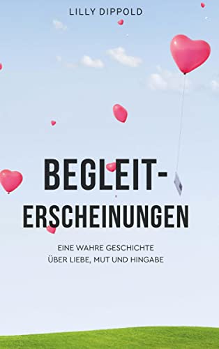 Begleiterscheinungen: Eine wahre Geschichte über Liebe, Mut und Hingabe von Buchschmiede von Dataform Media GmbH