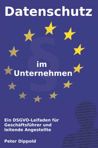 Datenschutz im Unternehmen: Ein DSGVO-Leitfaden für Geschäftsführer und leitende Angestellte von Independently published