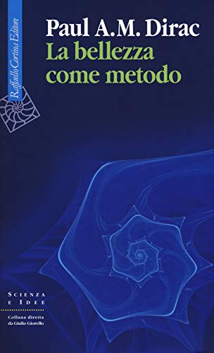 La bellezza come metodo. Saggi e riflessioni su fisica e matematica (Scienza e idee, Band 299) von Cortina Raffaello