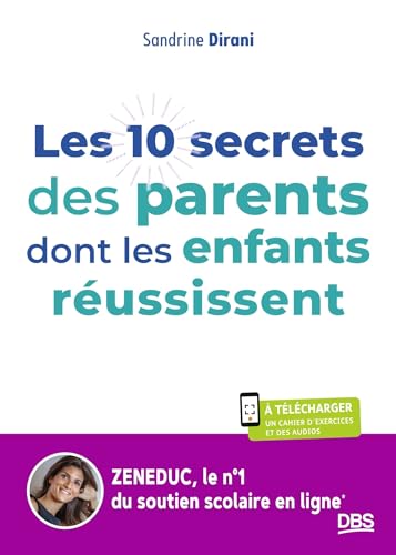 Les 10 secrets des parents dont les enfants réussissent: Apprendre à devenir autonome grâce à Zeneduc