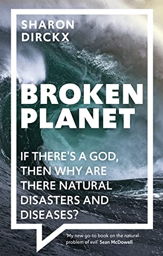 Broken Planet: If There's a God, Then Why Are There Natural Disasters and Diseases? Broken Planet: If There's a God, Then Why Are There Natural Disasters and Diseases?