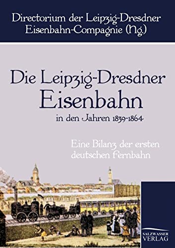 Die Leipzig-Dresdner Eisenbahn in den Jahren 1839 bis 1864: Eine Bilanz der ersten deutschen Fernbahn