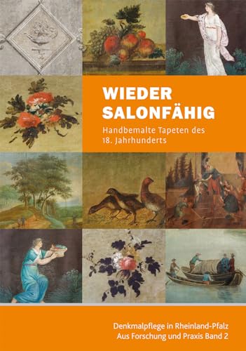 Wieder salonfähig: Handbemalte Tapeten des 18. Jahrhunderts: Handbemalte Tapeten des 18. Jahrhunderts. Hrsg.: Generaldirektion Kulturelles Erbe ... Denkmalpflege in Rheinland-Pfalz von Michael Imhof Verlag GmbH & Co. KG