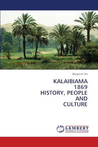 KALAIBIAMA 1869 HISTORY, PEOPLE AND CULTURE: DE von LAP LAMBERT Academic Publishing