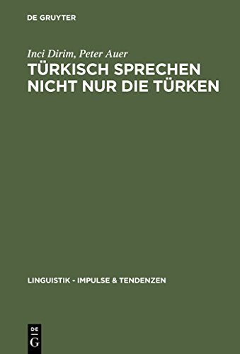 Türkisch sprechen nicht nur die Türken: Über die Unschärfebeziehung zwischen Sprache und Ethnie in Deutschland (Linguistik – Impulse & Tendenzen, 4)
