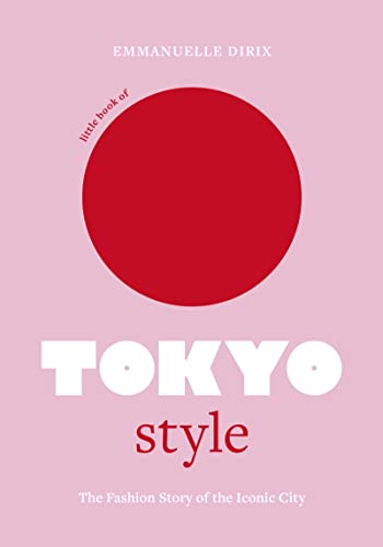 Little Book of Tokyo Style: The Fashion History of the Iconic City (Little Books of City Style) von Welbeck