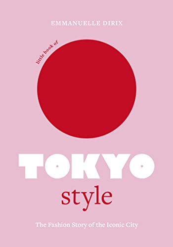 Little Book of Tokyo Style: The Fashion History of the Iconic City (Fashion Destinations)