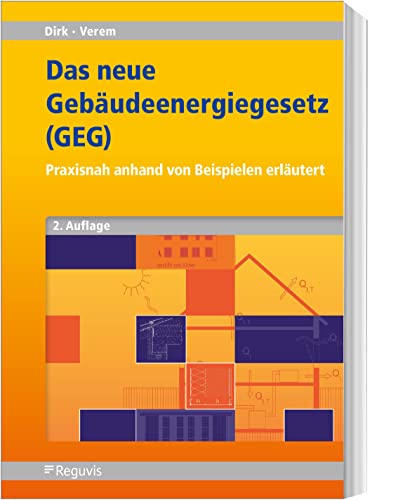 Das neue Gebäudeenergiegesetz (GEG): Praxisnah anhand von Beispielen erläutert