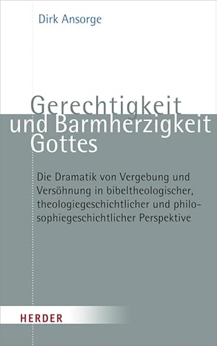 Gerechtigkeit und Barmherzigkeit Gottes: Die Dramatik von Vergebung und Versöhnung in bibeltheologischer, theologiegeschichtlicher und ... Perspektive. Habil.-Schr.