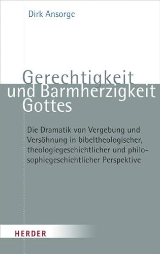 Gerechtigkeit und Barmherzigkeit Gottes: Die Dramatik von Vergebung und Versöhnung in bibeltheologischer, theologiegeschichtlicher und ... Perspektive. Habil.-Schr.