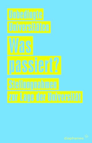 Was passiert?: Stellungnahmen zur Lage der Universität (Unbedingte Universitäten)