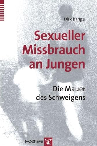 Sexueller Missbrauch an Jungen: Die Mauer des Schweigens von Hogrefe Verlag GmbH + Co.