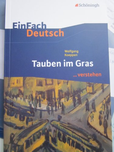 EinFach Deutsch ...verstehen. Interpretationshilfen: EinFach Deutsch ...verstehen: Wolfgang Koeppen: Tauben im Gras EinFach Deutsch ...verstehen. Interpretationshilfen: EinFach Deutsch ...verstehen: Wolfgang Koeppen: Tauben im Gras