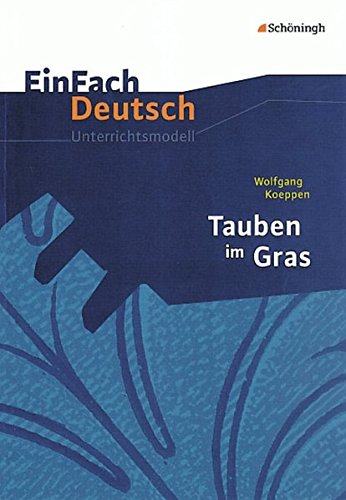 EinFach Deutsch Unterrichtsmodelle: Wolfgang Koeppen: Tauben im Gras: Gymnasiale Oberstufe von Westermann Bildungsmedien Verlag GmbH