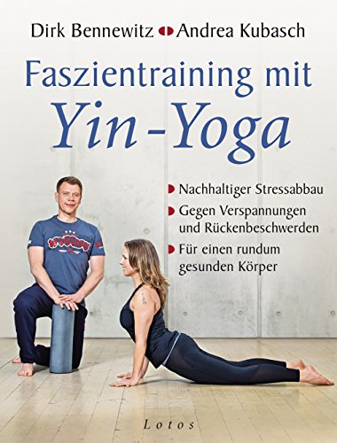 Faszientraining mit Yin-Yoga: Nachhaltiger Stressabbau. Gegen Verspannungen und Rückenbeschwerden. Für einen rundum gesunden Körper. Mit einem Vorwort von Paul Grilley von Lotos