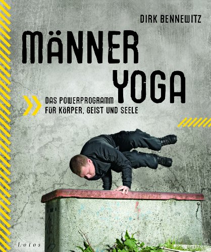 Männeryoga: Das Powerprogramm für Körper, Geist und Seele von Lotos