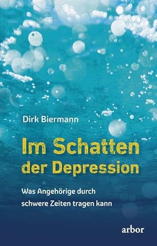 Im Schatten der Depression: Was Angehörige durch schwere Zeiten tragen kann von Arbor Verlag