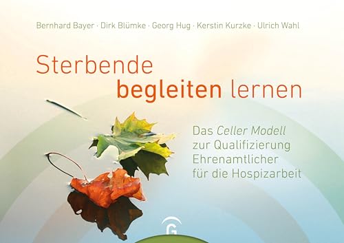 Sterbende begleiten lernen: Das Celler Modell zur Qualifizierung Ehrenamtlicher für die Hospizarbeit