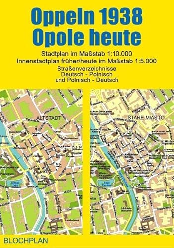 Stadtplan Oppeln 1938/Opole heute: Stadtplan im Maßstab 1:10.000, Innenstadtplan früher/heute 1:5.000