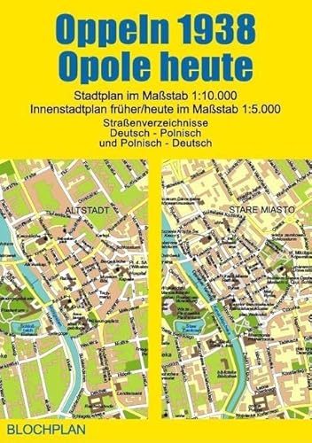 Stadtplan Oppeln 1938/Opole heute: Stadtplan im Maßstab 1:10.000, Innenstadtplan früher/heute 1:5.000 Stadtplan Oppeln 1938/Opole heute: Stadtplan im Maßstab 1:10.000, Innenstadtplan früher/heute 1:5.000