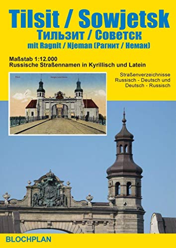 Stadtplan Tilsit / Sowjetsk mit Ragnit / Njeman: Stadtpläne um 1930 und heute im Maßstab 1:12.000; Russische Straßennamen in Kyrillisch und Latein; ... und Deutsch-Russisch (Ostpreußen-Landkarten)