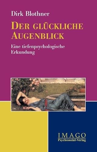 Der glückliche Augenblick: Eine tiefenpsychologische Erkundung (Imago)