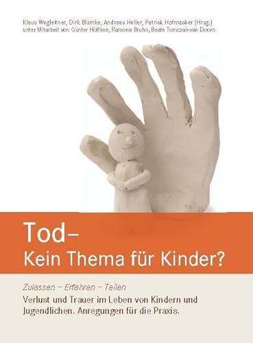 Tod – Kein Thema für Kinder?: Zulassen – Erfahren – Teilen Verlust und Trauer im Leben von Kindern und Jugendlichen. Anregungen für die Praxis.