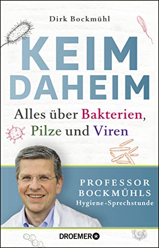 Keim daheim: Alles über Bakterien, Pilze und Viren