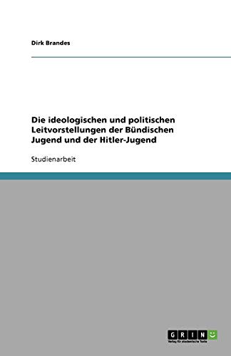 Die ideologischen und politischen Leitvorstellungen der Bündischen Jugend und der Hitler-Jugend von Books on Demand