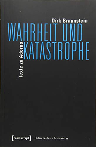 Wahrheit und Katastrophe: Texte zu Adorno (Edition Moderne Postmoderne)