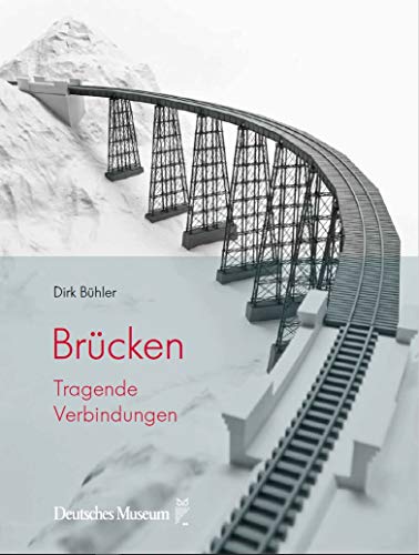 Brücken. Tragende Verbindungen von Deutsches Museum