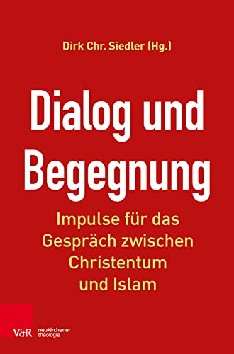 Dialog und Begegnung: Impulse für das Gespräch zwischen Christentum und Islam von Vandenhoeck & Ruprecht