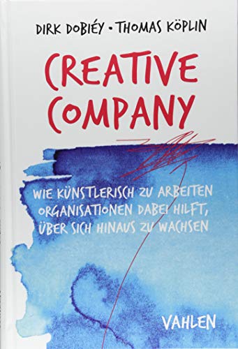 Creative Company: Wie künstlerisch zu arbeiten Organisationen dabei hilft, über sich hinaus zu wachsen