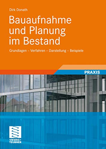 Bauaufnahme und Planung im Bestand: Grundlagen - Verfahren - Darstellung - Beispiele von Vieweg+Teubner Verlag