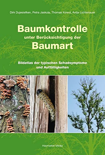 Baumkontrolle unter Berücksichtigung der Baumart: Bildatlas der typischen Schadsymptome und Auffälligkeiten: Typische Schadsymptome und Auffälligkeiten von Haymarket Media GmbH