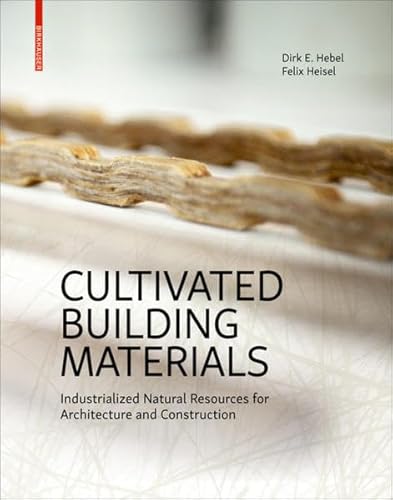 Cultivated Building Materials: Industrialized Natural Resources for Architecture and Construction von Birkhauser