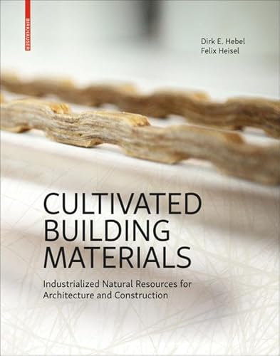 Cultivated Building Materials: Industrialized Natural Resources for Architecture and Construction von Birkhauser