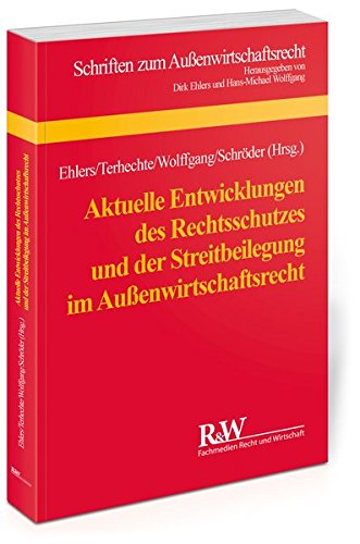 Aktuelle Entwicklungen des Rechtsschutzes und der Streitbeilegung im Außenwirtschaftsrecht: Tagungsband zum 17. Münsteraner Außenwirtschaftsrechtstag 2012 (Schriften zum Aussenwirtschaftsrecht) von Fachmedien Recht und Wirtschaft in Deutscher Fachverlag GmbH