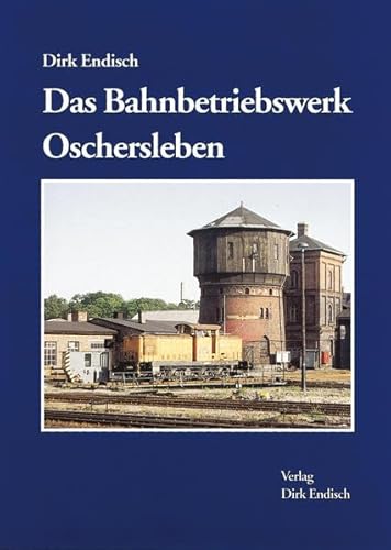 Das Bahnbetriebswerk Oschersleben
