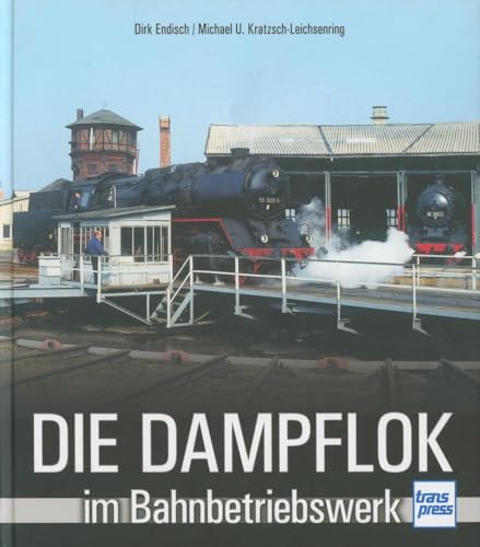 Die Dampflok im Bahnbetriebswerk von Motorbuch Verlag