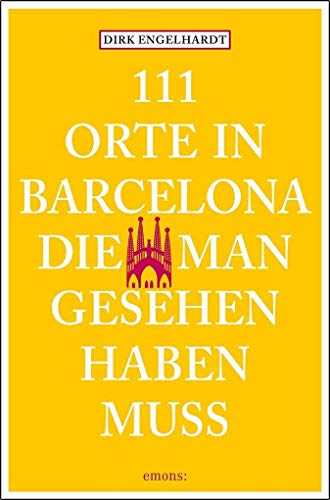 111 Orte in Barcelona, die man gesehen haben muss