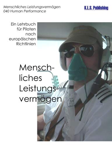 Menschliches Leistungsvermögen (Farbdruckversion): 040 Human Performance and Limitations - ein Lehrbuch für Piloten nach europäischen Richtlinien von K.L.S. Publishing