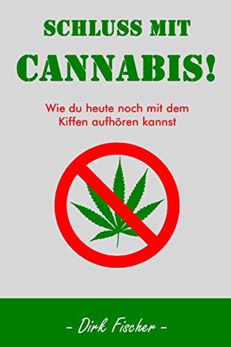 Schluss mit Cannabis!: Wie du heute noch mit dem Kiffen aufhören kannst +persönliche Betreuung von Independently published