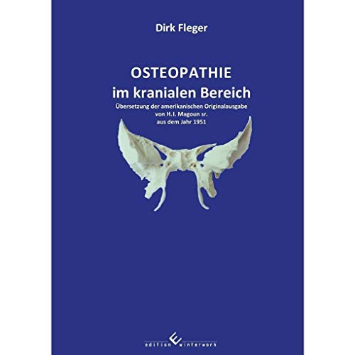 Osteopathie im kranialen Bereich: Übersetzung der amerikanischen Originalausgabe von H. I. Magoun sr. aus dem Jahr 1951