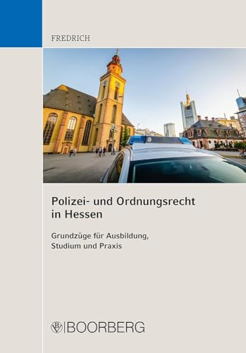 Polizei- und Ordnungsrecht in Hessen: Grundzüge für Ausbildung, Studium und Praxis Polizei- und Ordnungsrecht in Hessen: Grundzüge für Ausbildung, Studium und Praxis von Boorberg, R. Verlag