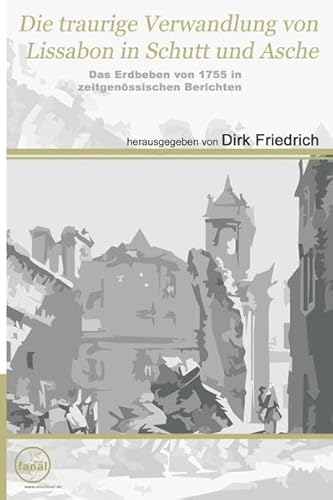 Die traurige Verwandlung von Lissabon in Schutt und Asche: Das Erdbeben von 1755 in zeitgenössischen Berichten von minifanal