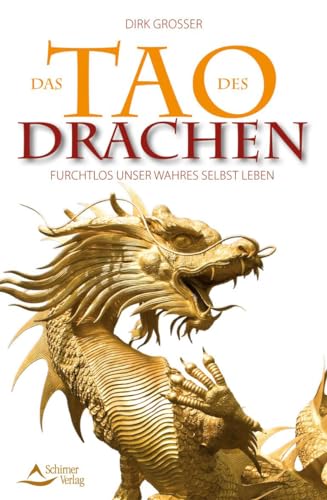 Das Tao des Drachen: Furchtlos unser wahres Selbst leben