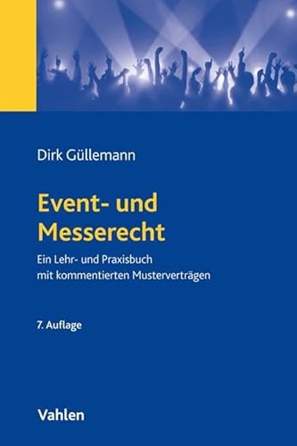 Event- und Messerecht: Ein Lehr- und Praxisbuch mit zahlreichen Beispielen und kommentierten Musterverträgen Event- und Messerecht: Ein Lehr- und Praxisbuch mit zahlreichen Beispielen und kommentierten Musterverträgen