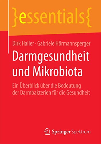 Darmgesundheit und Mikrobiota: Ein Überblick über die Bedeutung der Darmbakterien für die Gesundheit (essentials) von Springer Spektrum